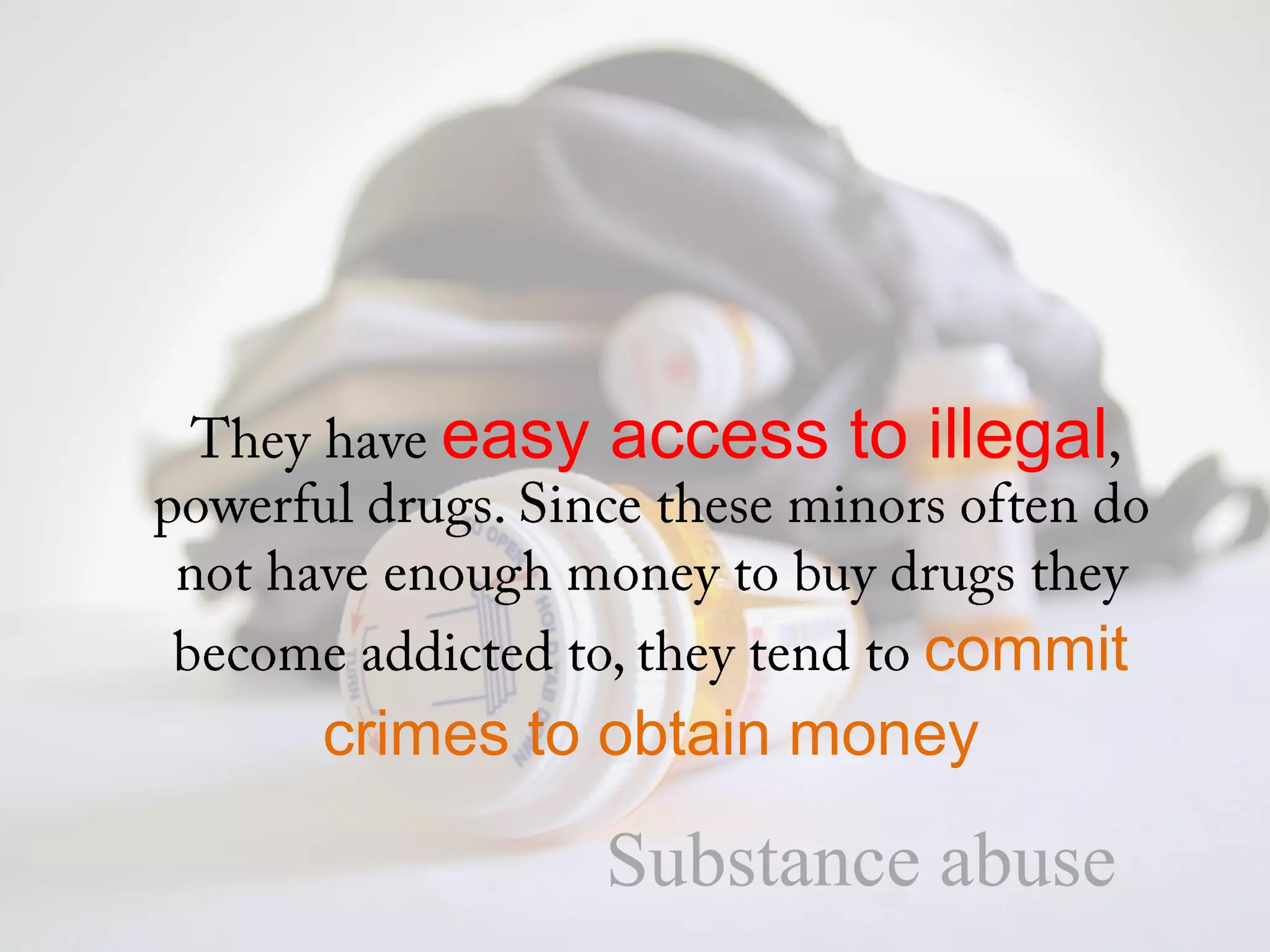 easy access to illegal


                    commit
crimes to obtain money

         Substance abuse
 