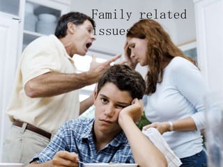 Family related
issues
 