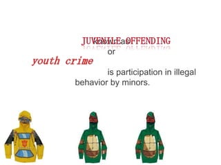 known as
        or

        is participation in illegal
behavior by minors.
 