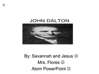 By: Savannah and Jesus 
       Mrs. Flores 
    Atom PowerPoint 
 