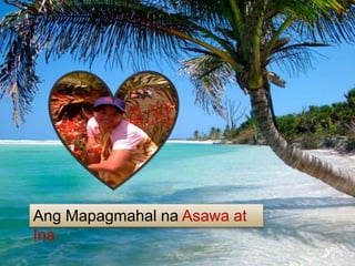 Ang Mapagmahal na Asawa at
Ina
 