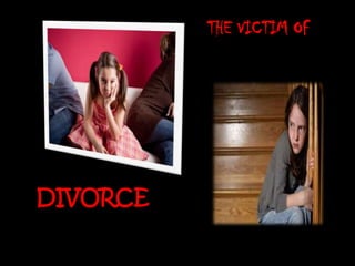 THE VICTIM OF




DIVORCE
 