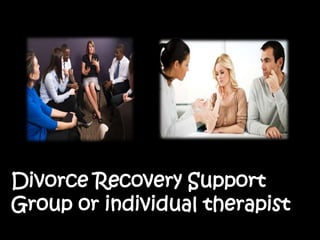 Divorce Recovery Support
Group or individual therapist
 