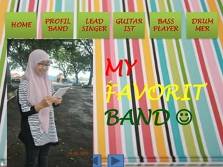 PROFIL    LEAD    GUITAR    BASS    DRUM
HOME
        BAND    SINGER     IST    PLAYER    MER




                     MY
                     FAVORIT
                     BAND 
 