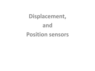 Displacement,
       and
Position sensors
 