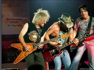 Best Band Ever
   POISON
 On Tour Now
 