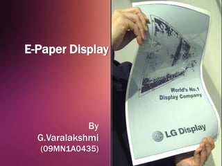 E-Paper Display




             By
  G.Varalakshmi
  (09MN1A0435)
 
