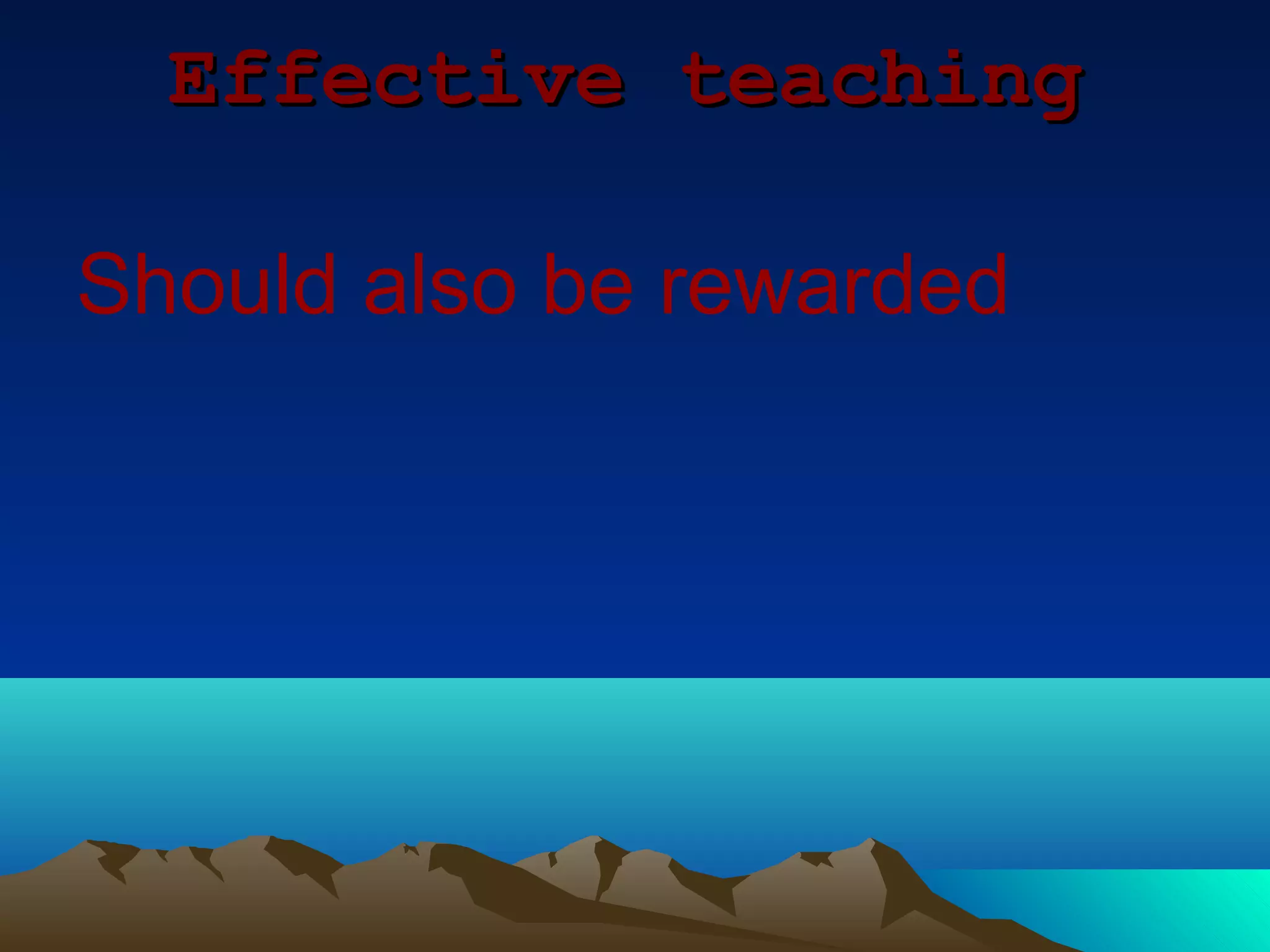 Effective teaching

Should also be rewarded
 