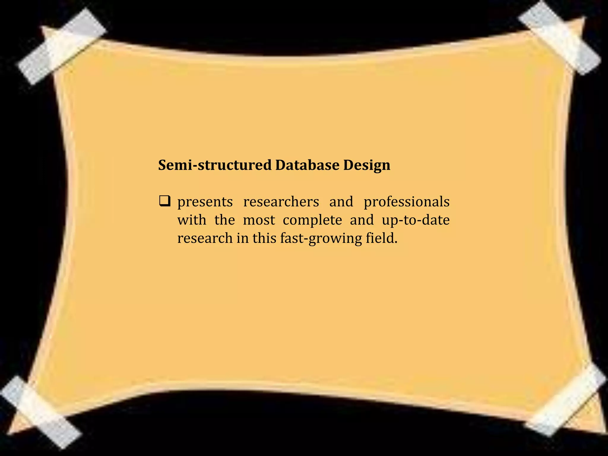 Semi-structured Database Design

 presents researchers and professionals
  with the most complete and up-to-date
  research in this fast-growing field.
 