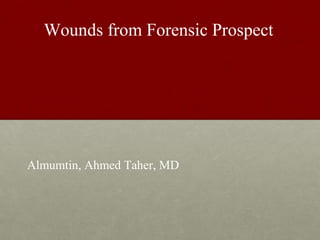 Wounds from Forensic Prospect




Almumtin, Ahmed Taher, MD
 