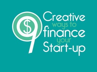 9 Creative Ways To Finance Your Start-up