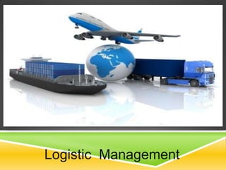 Logistic Management
 
