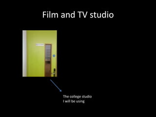 Film and TV studio




     The college studio
     I will be using
 