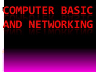 COMPUTER BASIC
AND NETWORKING
 