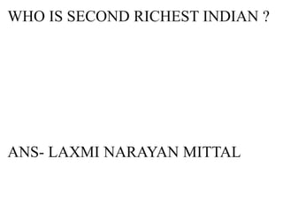 WHO IS SECOND RICHEST INDIAN ?




ANS- LAXMI NARAYAN MITTAL
 