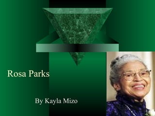 Rosa Parks

      By Kayla Mizo
 