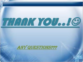 THANK YOU..!

  ANY QUESTIONS???
 