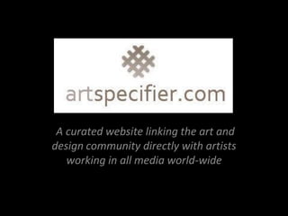 A curated website linking the art and
design community directly with artists
   working in all media world-wide
 