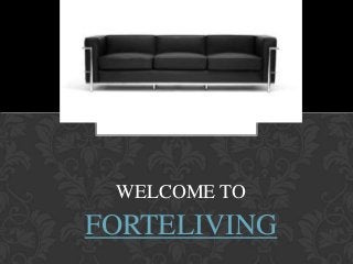 WELCOME TO
FORTELIVING
 