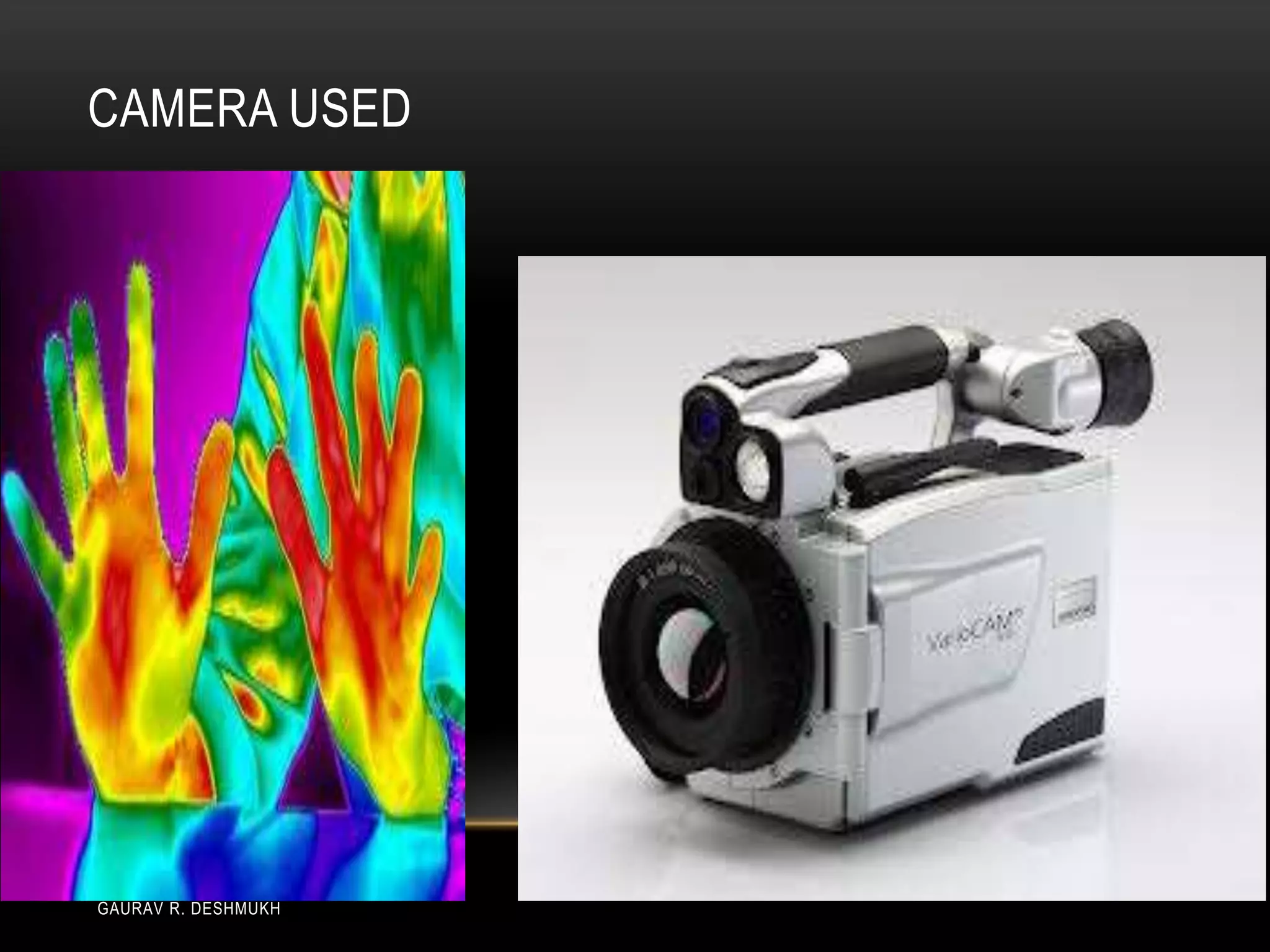 CAMERA USED




GAURAV R. DESHMUKH
 