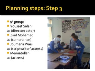  1st group:
 Youssef Salah
as (director/ actor)
 Ziad Mohamed
as (cameraman)
 Joumana Wael
as (scriptwriter/ actress)
 Mennatullah
as (actress)
 