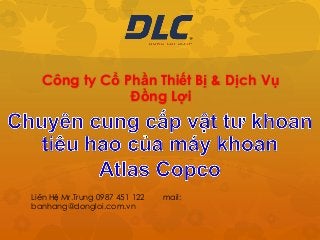 Công ty Cổ Phần Thiết Bị & Dịch Vụ
              Đồng Lợi




Liên Hệ Mr.Trung 0987 451 122   mail:
banhang@dongloi.com.vn
 