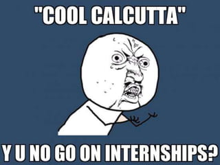 Y u no go on internships?