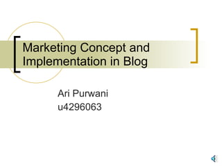 Marketing Concept and Implementation in Blog Ari Purwani u4296063 
