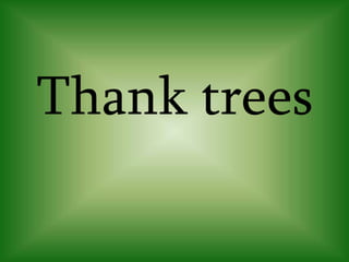 Thank trees
 