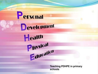 Teaching PDHPE in primary
schools
 