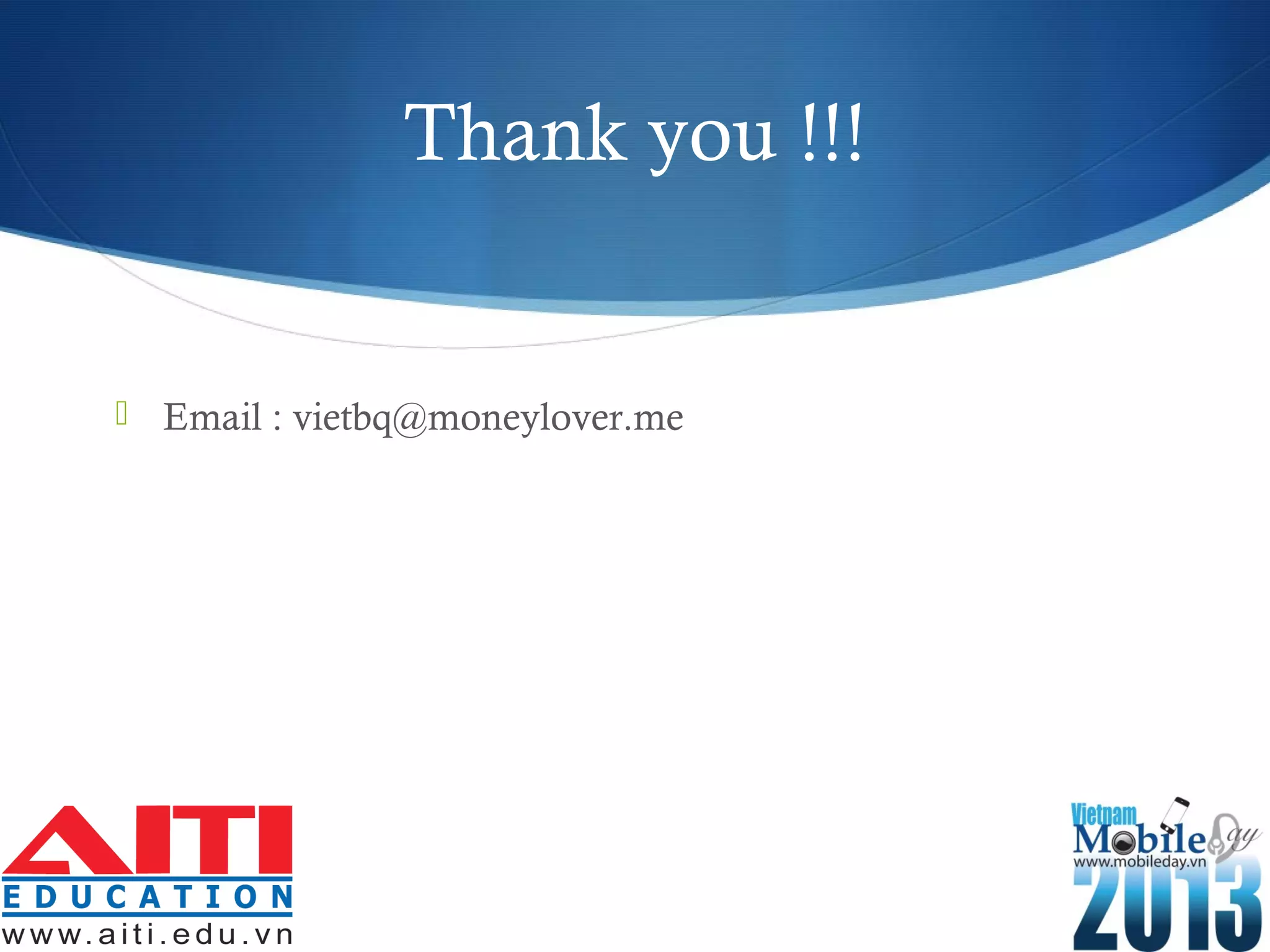 Thank you !!!
 Email : vietbq@moneylover.me
 
