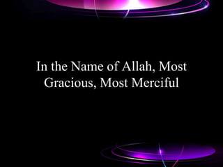 In the Name of Allah, Most
Gracious, Most Merciful
 