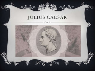 JULIUS CAESAR
 