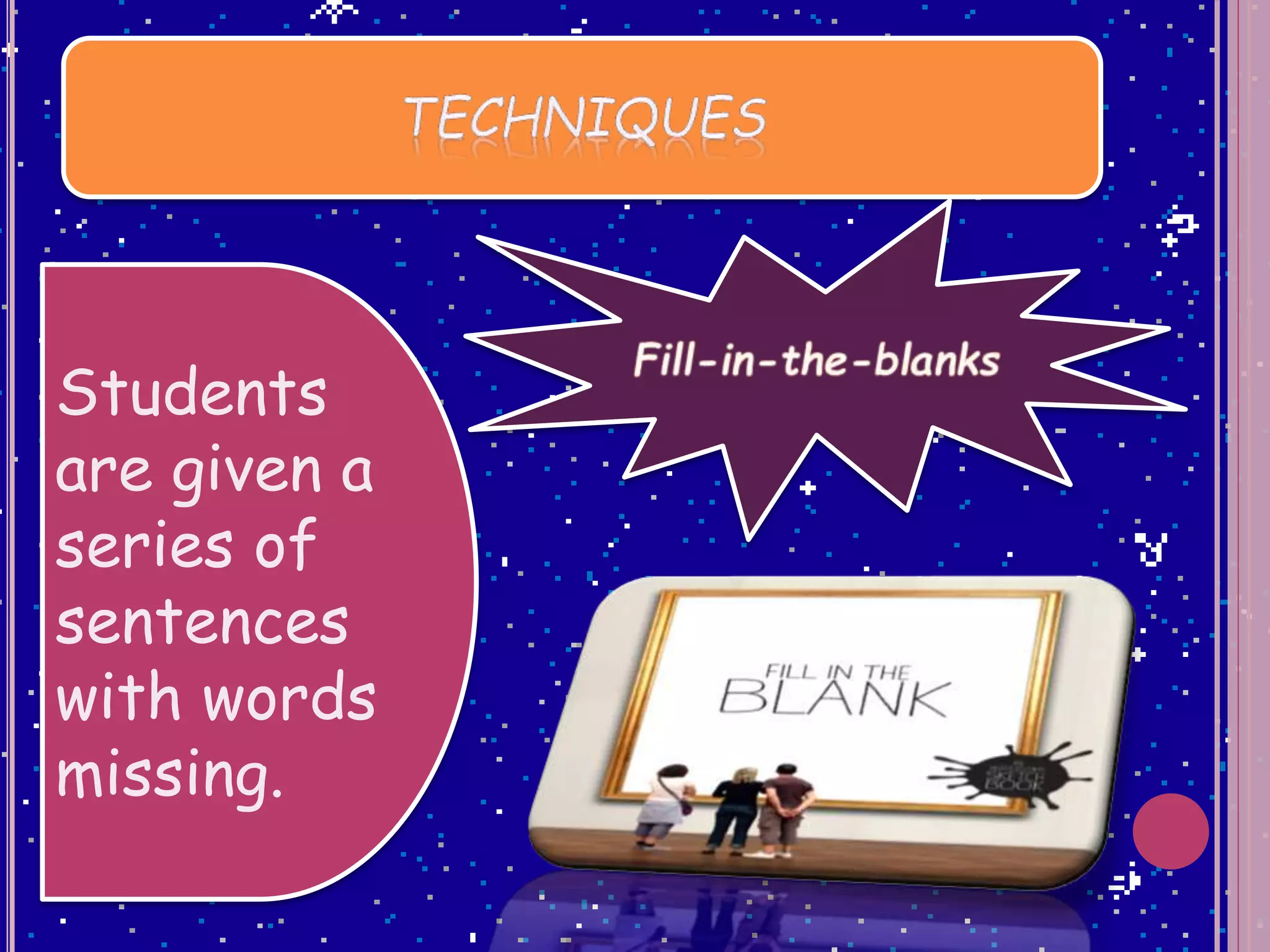 Students
are given a
series of
sentences
with words
missing.
 