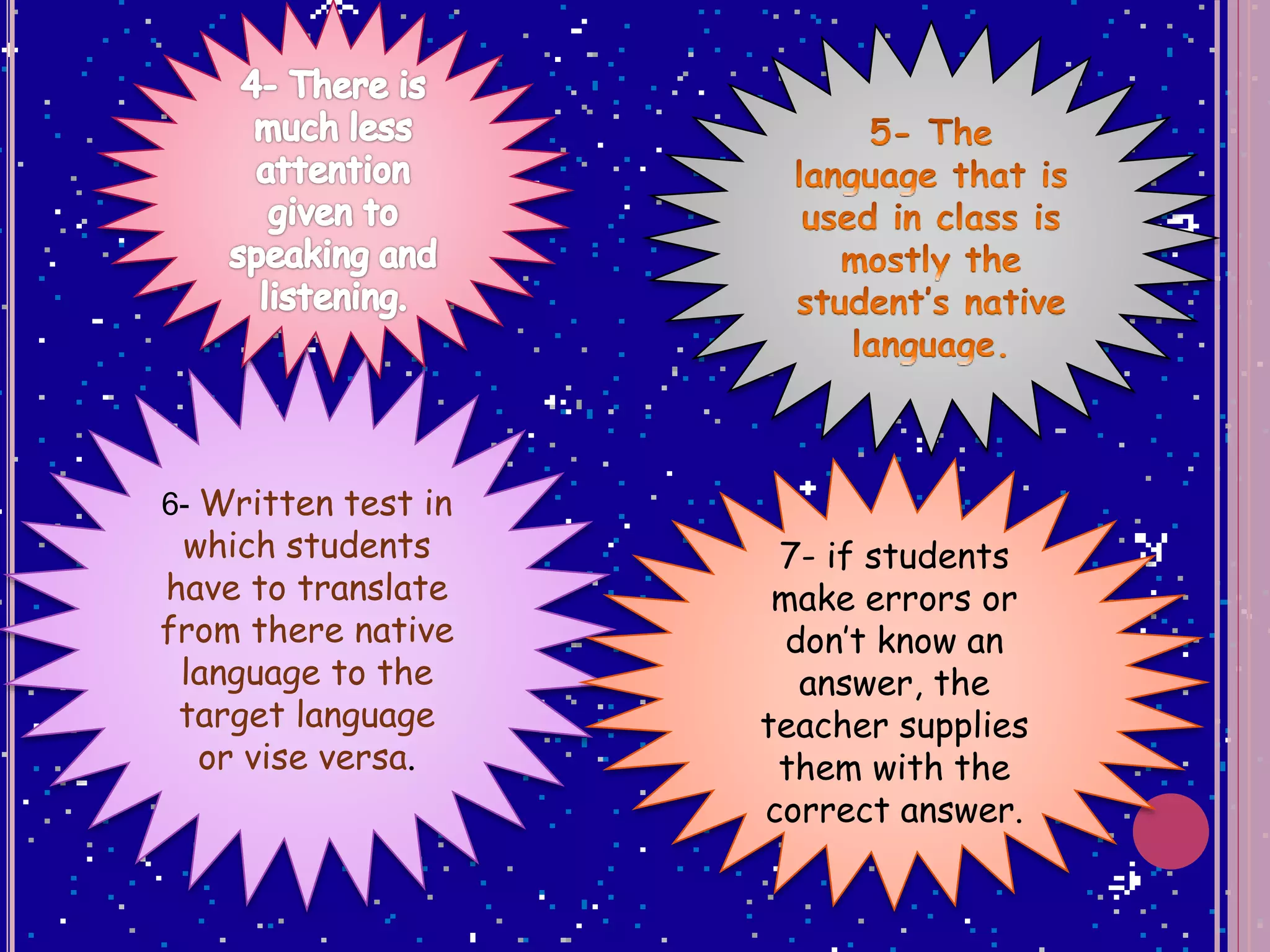 6- Written test in
which students
have to translate
from there native
language to the
target language
or vise versa.
7- if students
make errors or
don’t know an
answer, the
teacher supplies
them with the
correct answer.
 