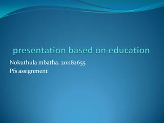 Nokuthula mbatha. 201182655
Pfs assignment
 