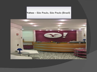 Yahoo – São Paulo, São Paulo (Brazil)
 