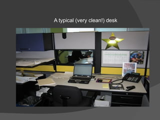 A typical (very clean!) desk
 