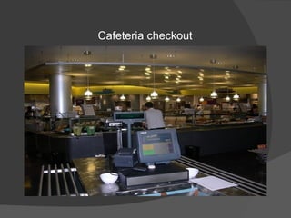 Cafeteria checkout
 