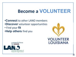 Become a VOLUNTEER
•Connect to other LANO members
•Discover volunteer opportunities
• Find your fit
•Help others find you
 