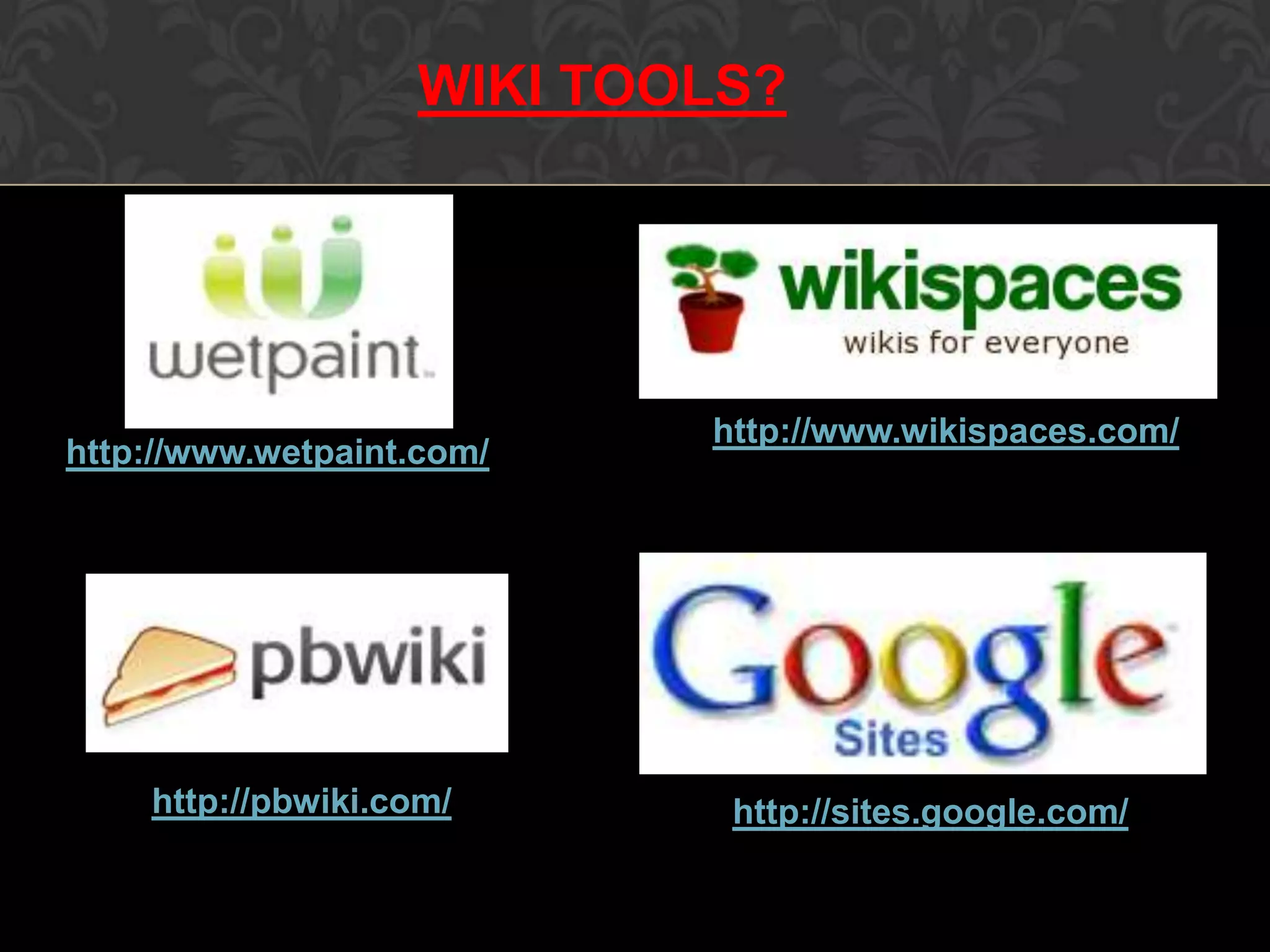http://www.wikispaces.com/
http://www.wetpaint.com/
http://pbwiki.com/ http://sites.google.com/
WIKI TOOLS?
 