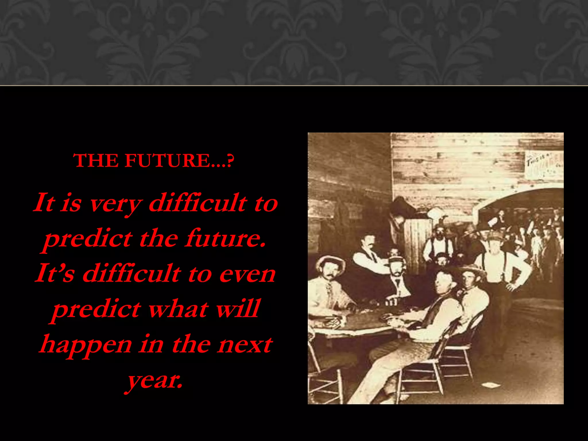 THE FUTURE...?
www.abebooks.com
It is very difficult to
predict the future.
It’s difficult to even
predict what will
happen in the next
year.
SteveWheeler,UniversityofPlymouth,2011
 