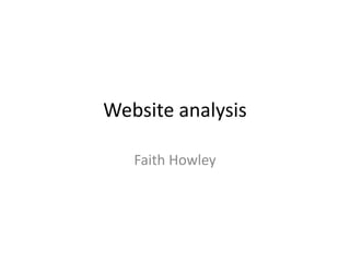 Website analysis
Faith Howley
 