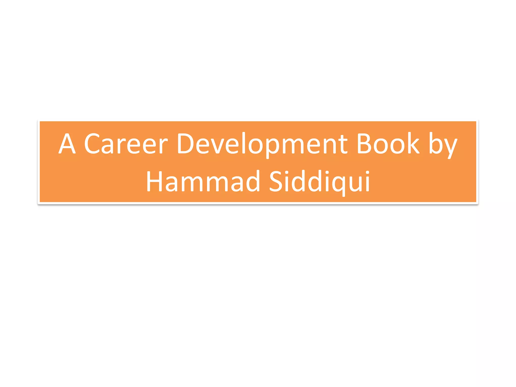 A Career Development Book by
Hammad Siddiqui