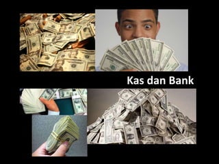 Kas dan Bank
 