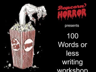 presents
100
Words or
less
writing
 