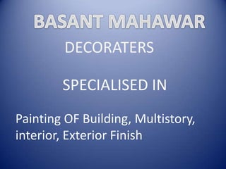 DECORATERS
SPECIALISED IN
Painting OF Building, Multistory,
interior, Exterior Finish
 