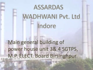 Main general building of
power house unit 3& 4 SGTPS,
M.P. ELECT. Board Birsinghpur
 