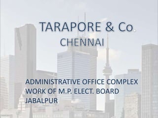 ADMINISTRATIVE OFFICE COMPLEX
WORK OF M.P. ELECT. BOARD
JABALPUR
 