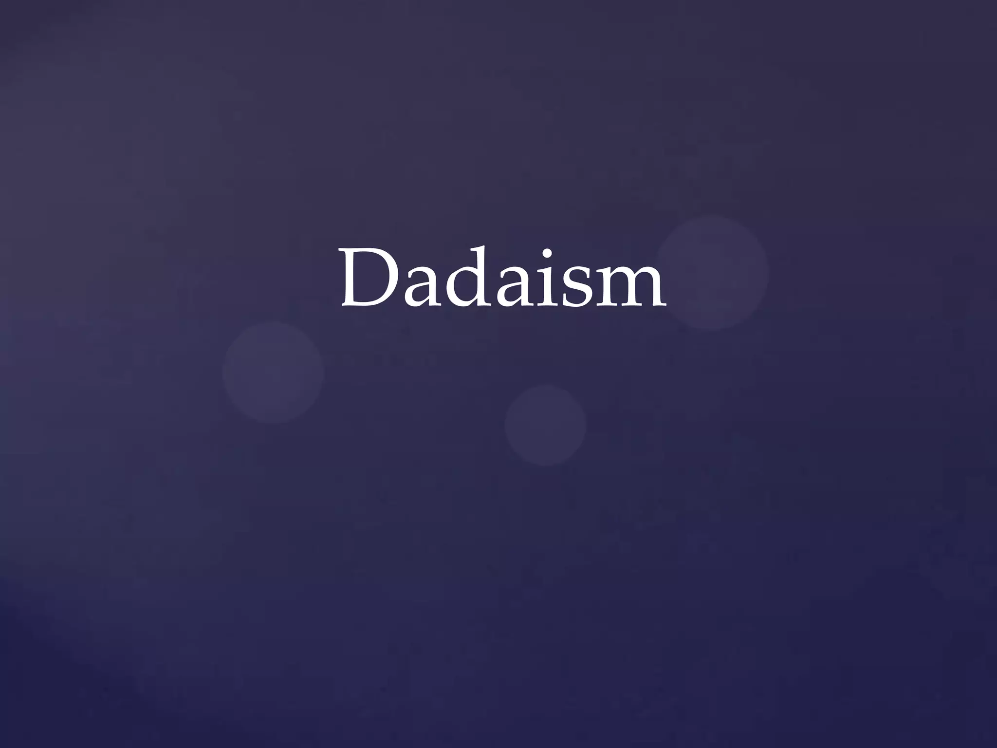 Dadaism
 